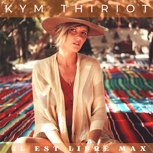 KYM THIRIOT - IL EST LIBRE MAX